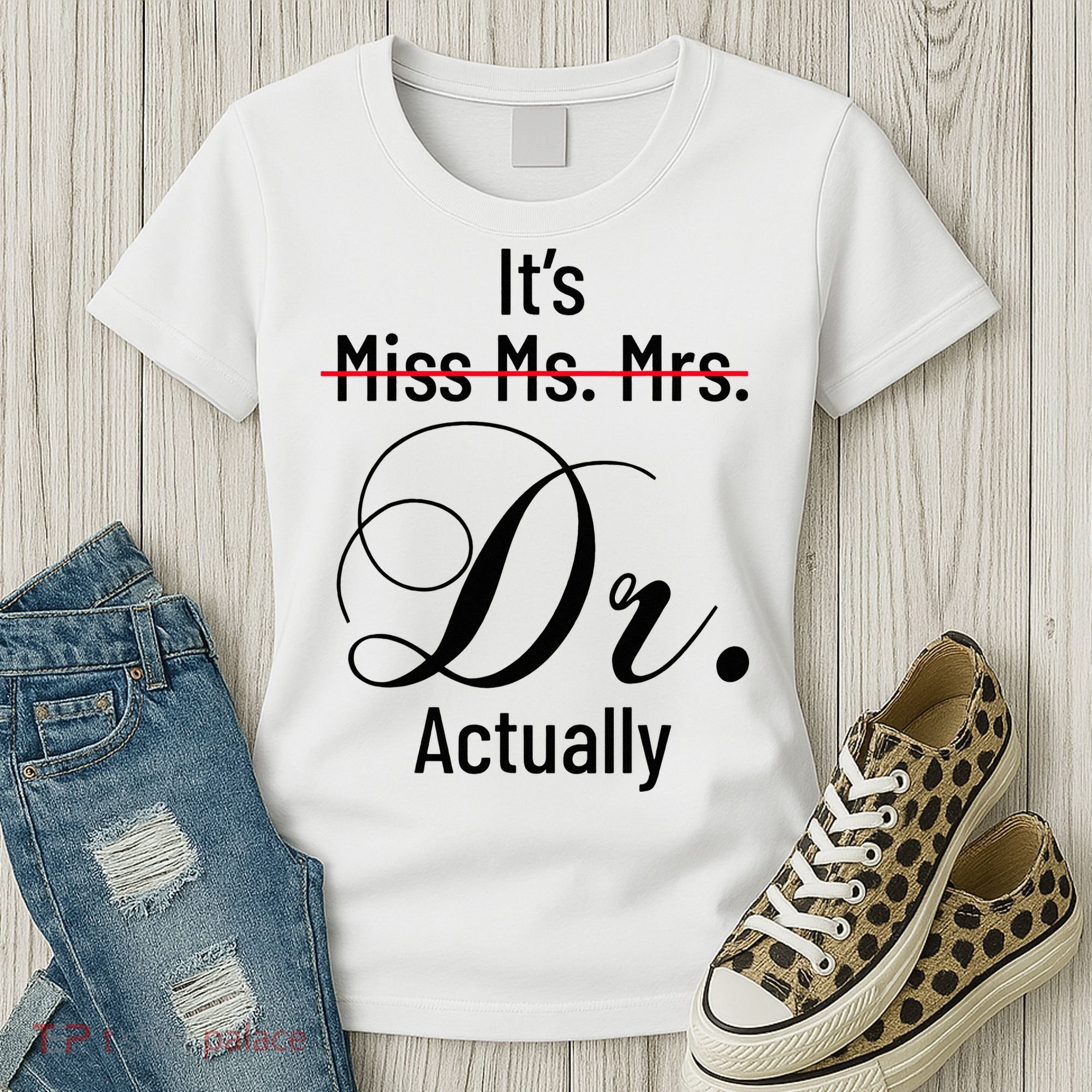 It's Miss Ms Mrs Dr Actually Doctor Graduation Women's T-Shirt