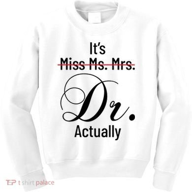 It's Miss Ms Mrs Dr Actually Doctor Graduation Kids Sweatshirt