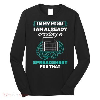 In My Mind Creating Spreadsheet Accountant Spreadsheet Long Sleeve Shirt