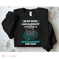 In My Mind Creating Spreadsheet Accountant Spreadsheet Sweatshirt thumb 2