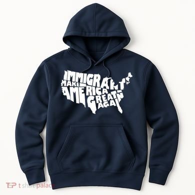 Immigrants Make America Great Again Hoodie