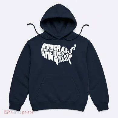 Immigrants Make America Great Again Hoodie