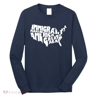 Immigrants Make America Great Again Long Sleeve Shirt
