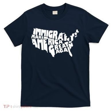 Immigrants Make America Great Again T-Shirt
