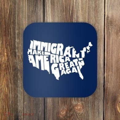 Immigrants Make America Great Again Coaster