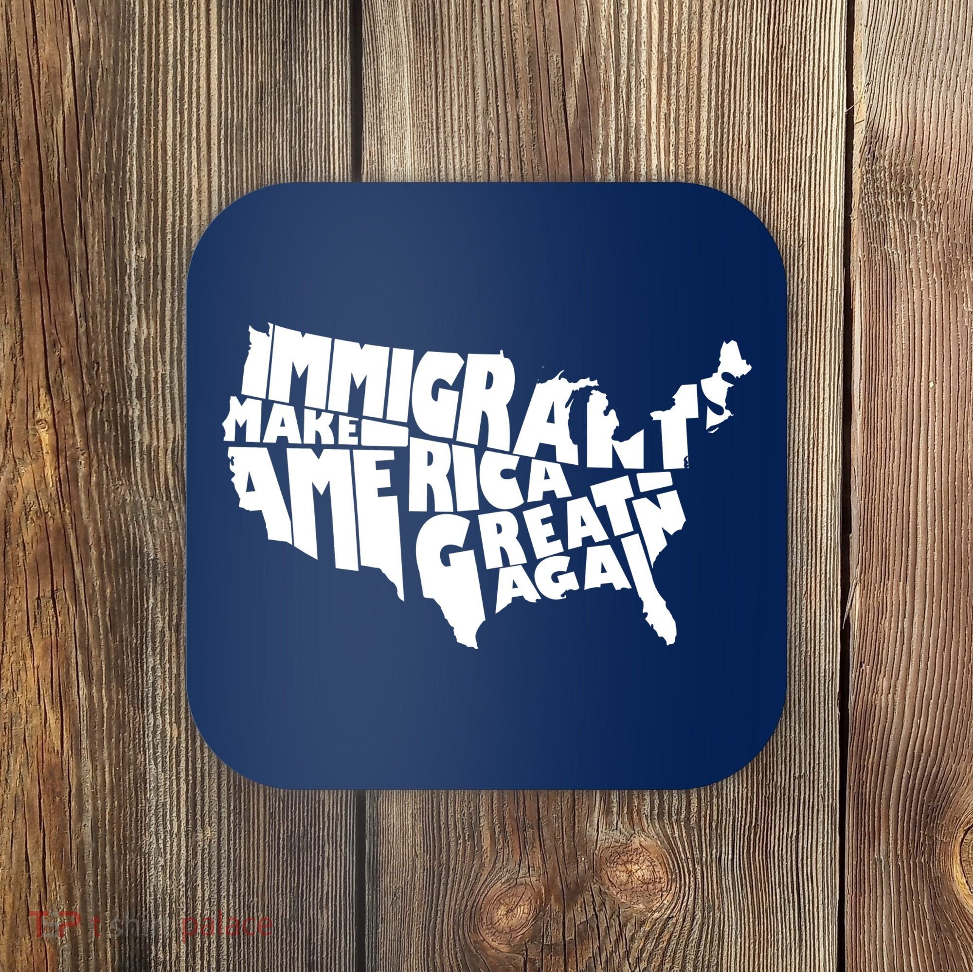 Immigrants Make America Great Again Coaster