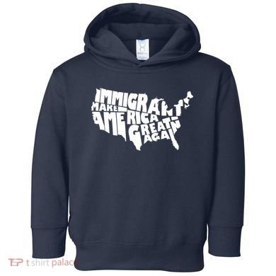 Immigrants Make America Great Again Toddler Hoodie
