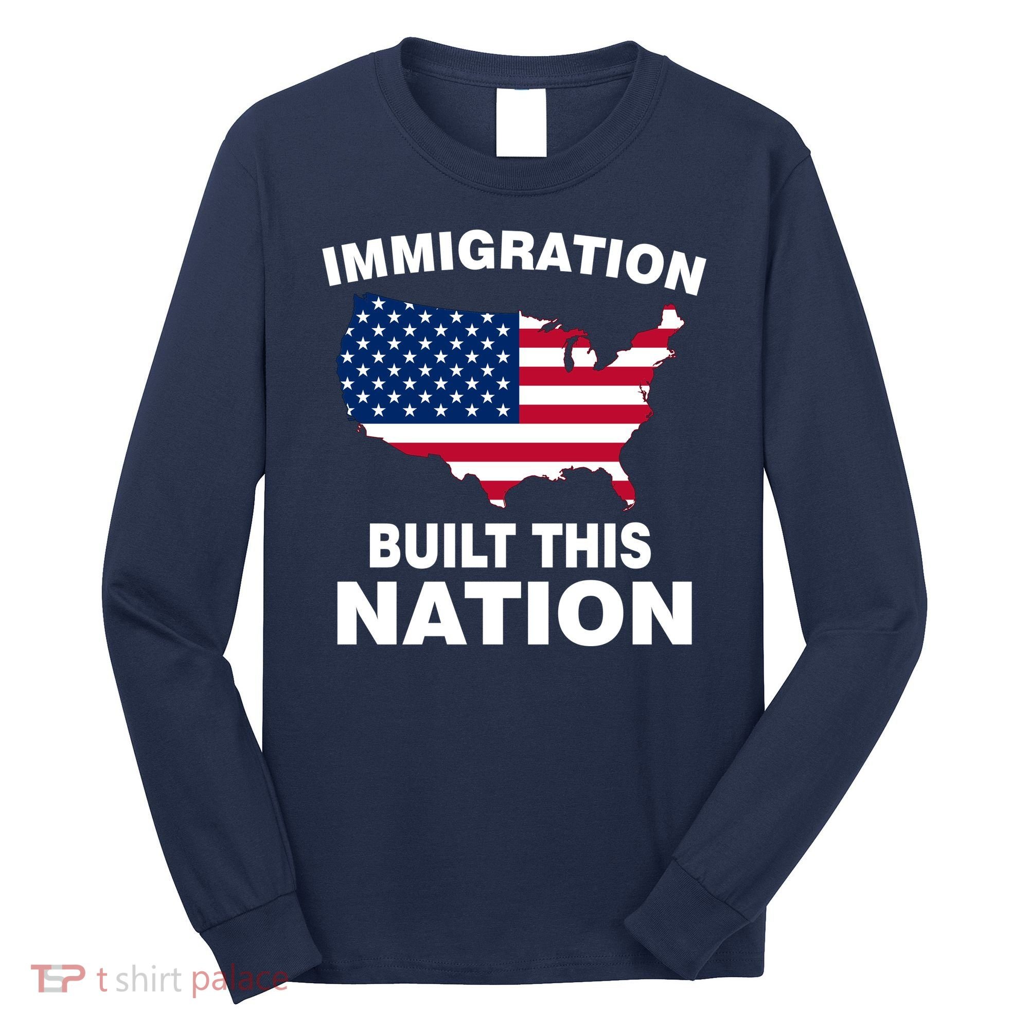 Immigration Built This Nation Long Sleeve Shirt