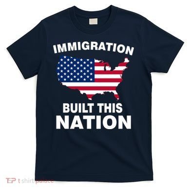 Immigration Built This Nation T-Shirt