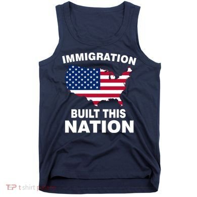 Immigration Built This Nation Tank Top