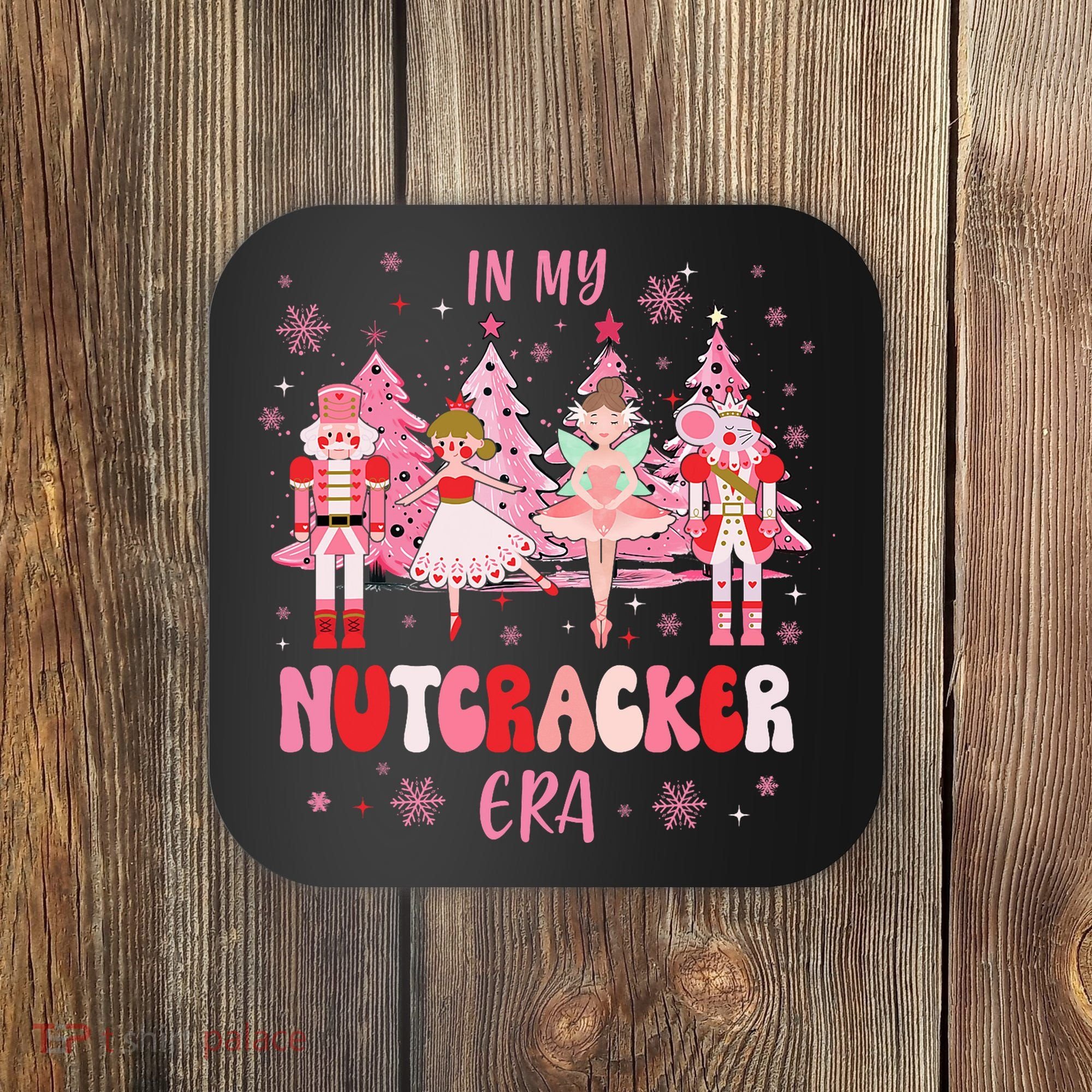 In My Nutcracker Era Christmas Nutcracker Ballet Festive Coaster