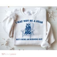 I May Not Be A Star Raccoon Meme – Funny Trash Panda Self-Deprecating Sweatshirt thumb 2