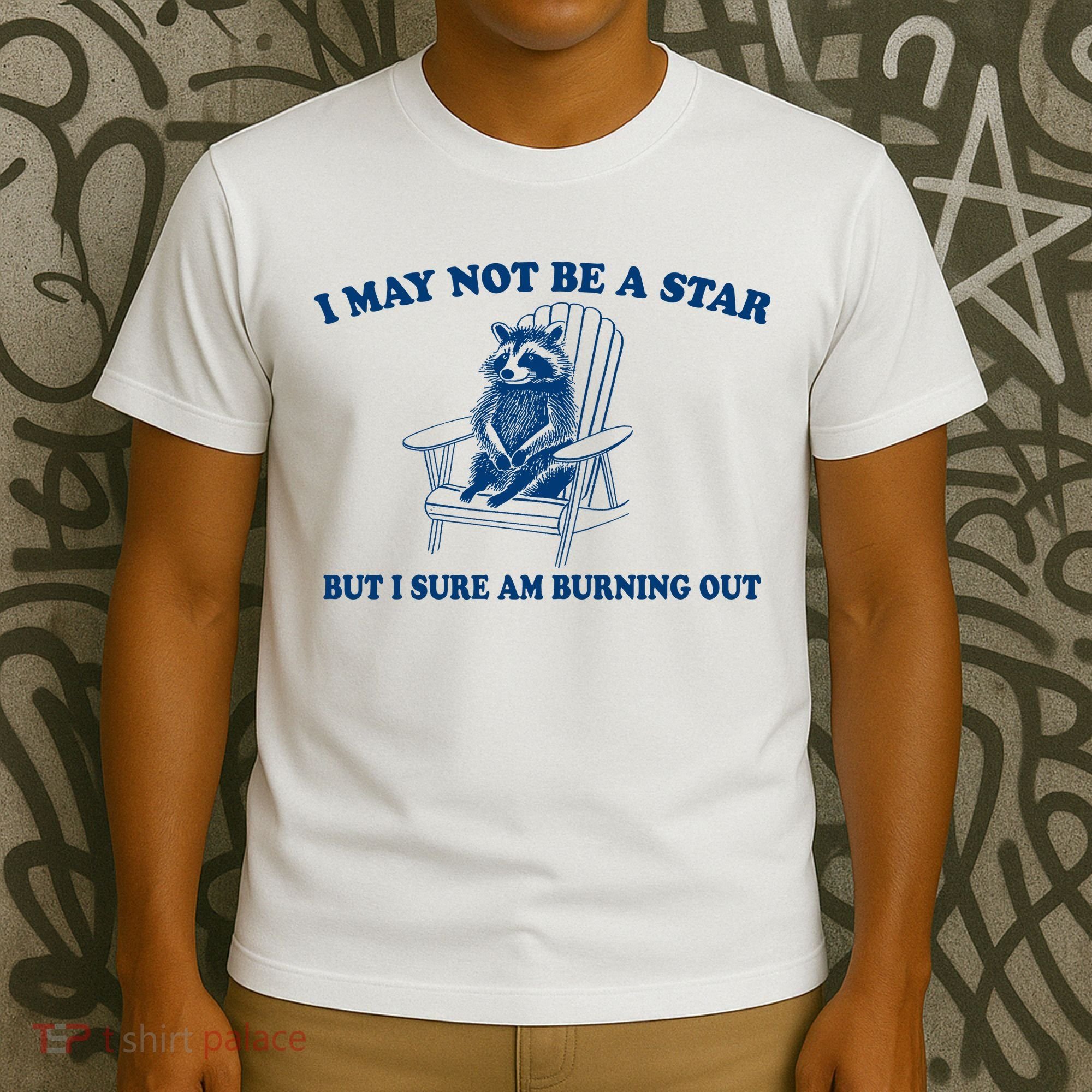 I May Not Be A Star Raccoon Meme – Funny Trash Panda Self-Deprecating T-Shirt