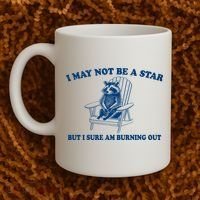 I May Not Be A Star Raccoon Meme – Funny Trash Panda Self-Deprecating Coffee Mug thumb 2