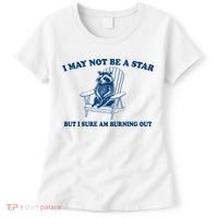 I May Not Be A Star Raccoon Meme – Funny Trash Panda Self-Deprecating Women's T-Shirt thumb 0