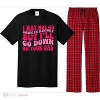 I may not go down in history but i'll go down on your dad Pajama Set thumb 0