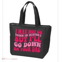I may not go down in history but i'll go down on your dad Tote Bag thumb 3