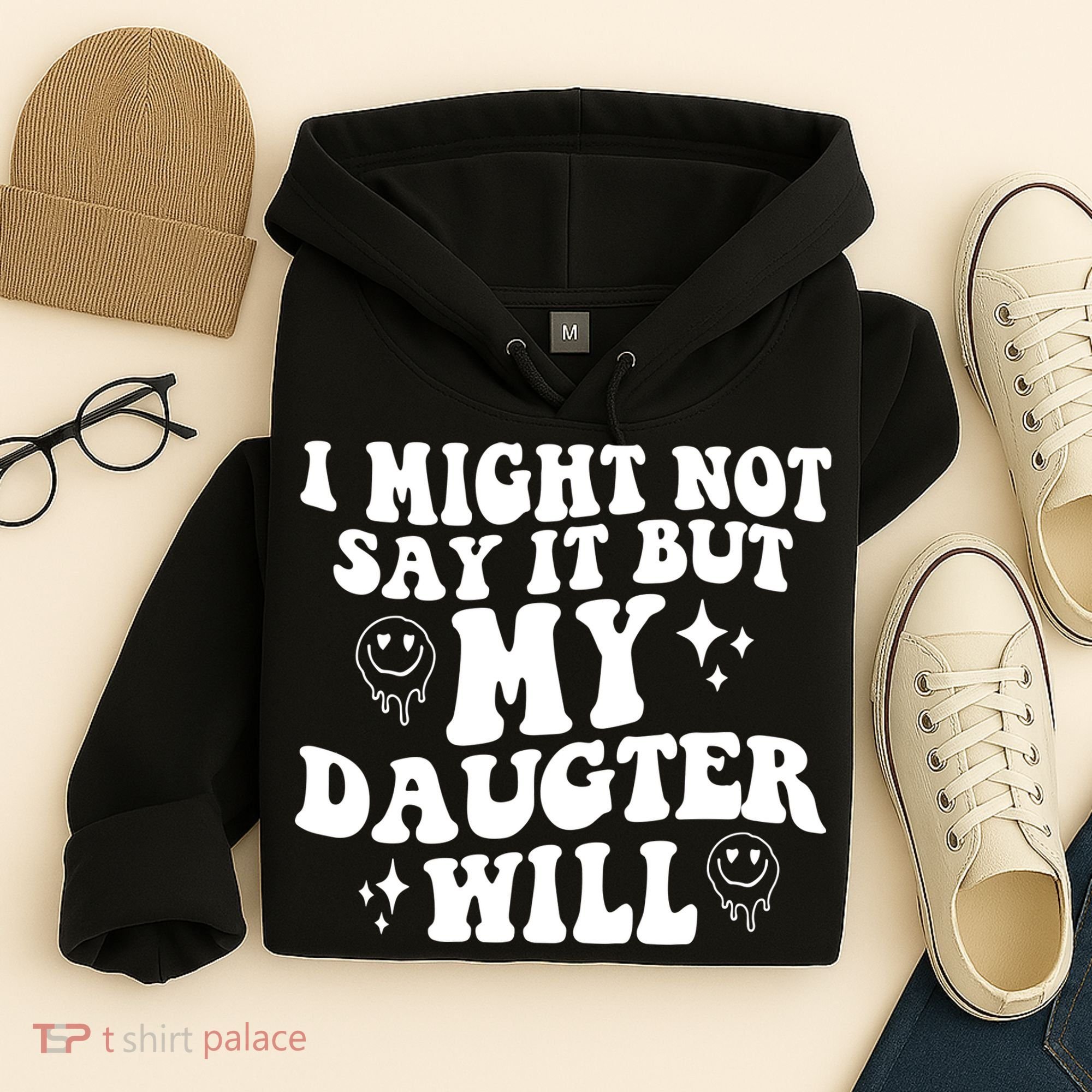 I Might Not Say It But My Daughter Will Hoodie