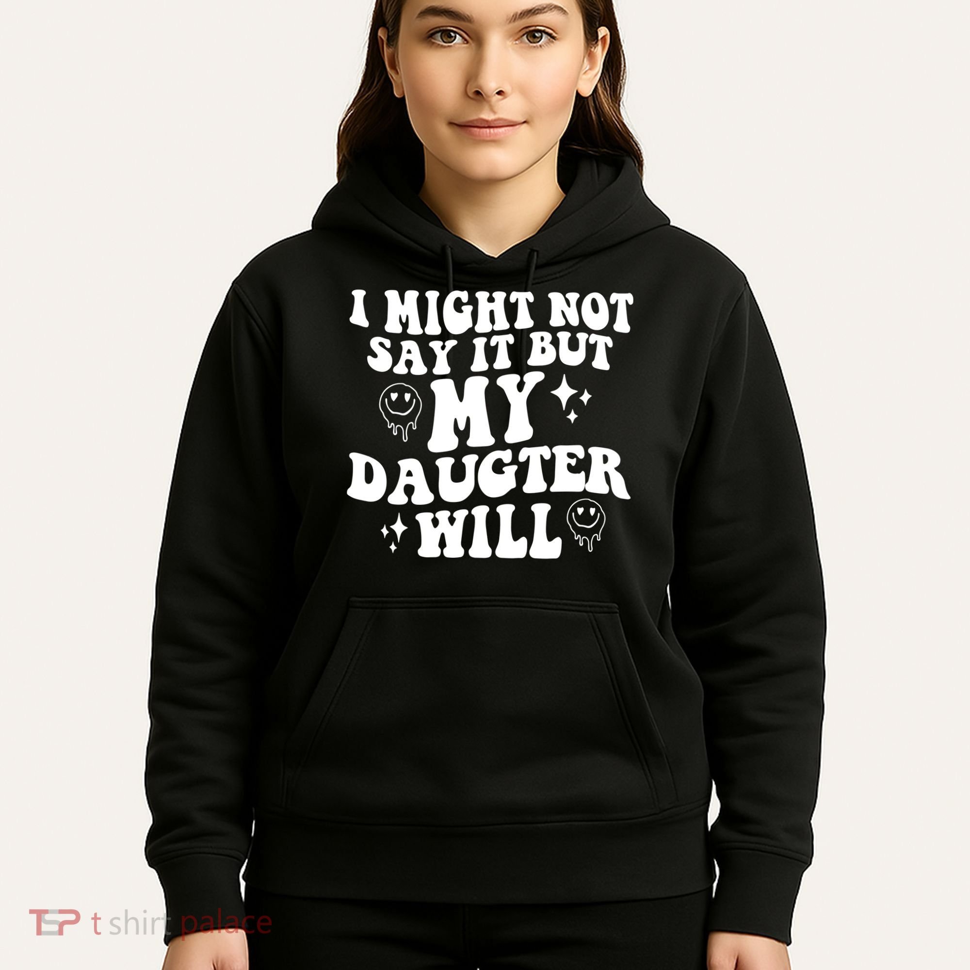 I Might Not Say It But My Daughter Will Hoodie