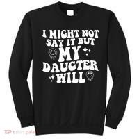 I Might Not Say It But My Daughter Will Sweatshirt thumb 0