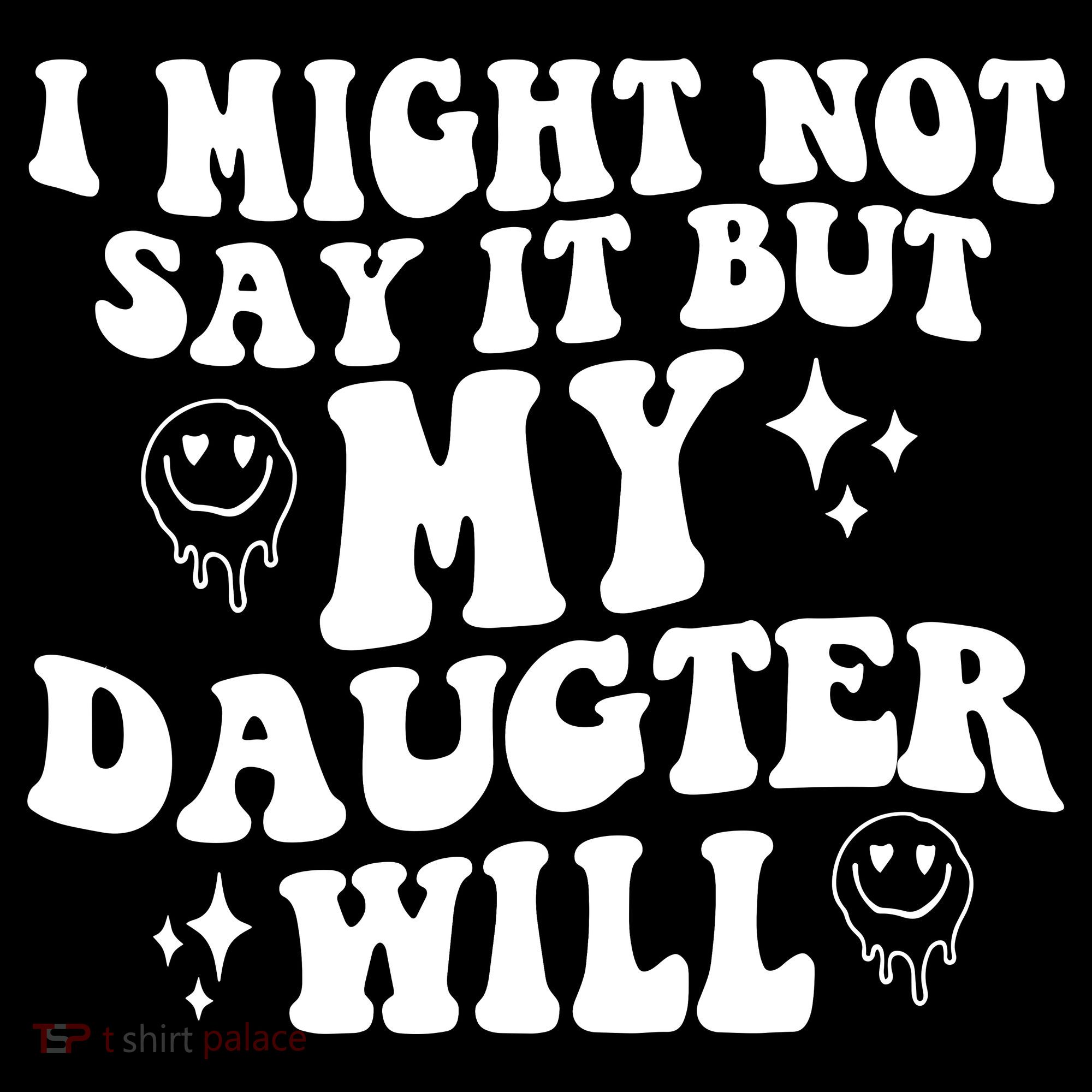 I Might Not Say It But My Daughter Will Sweatshirt