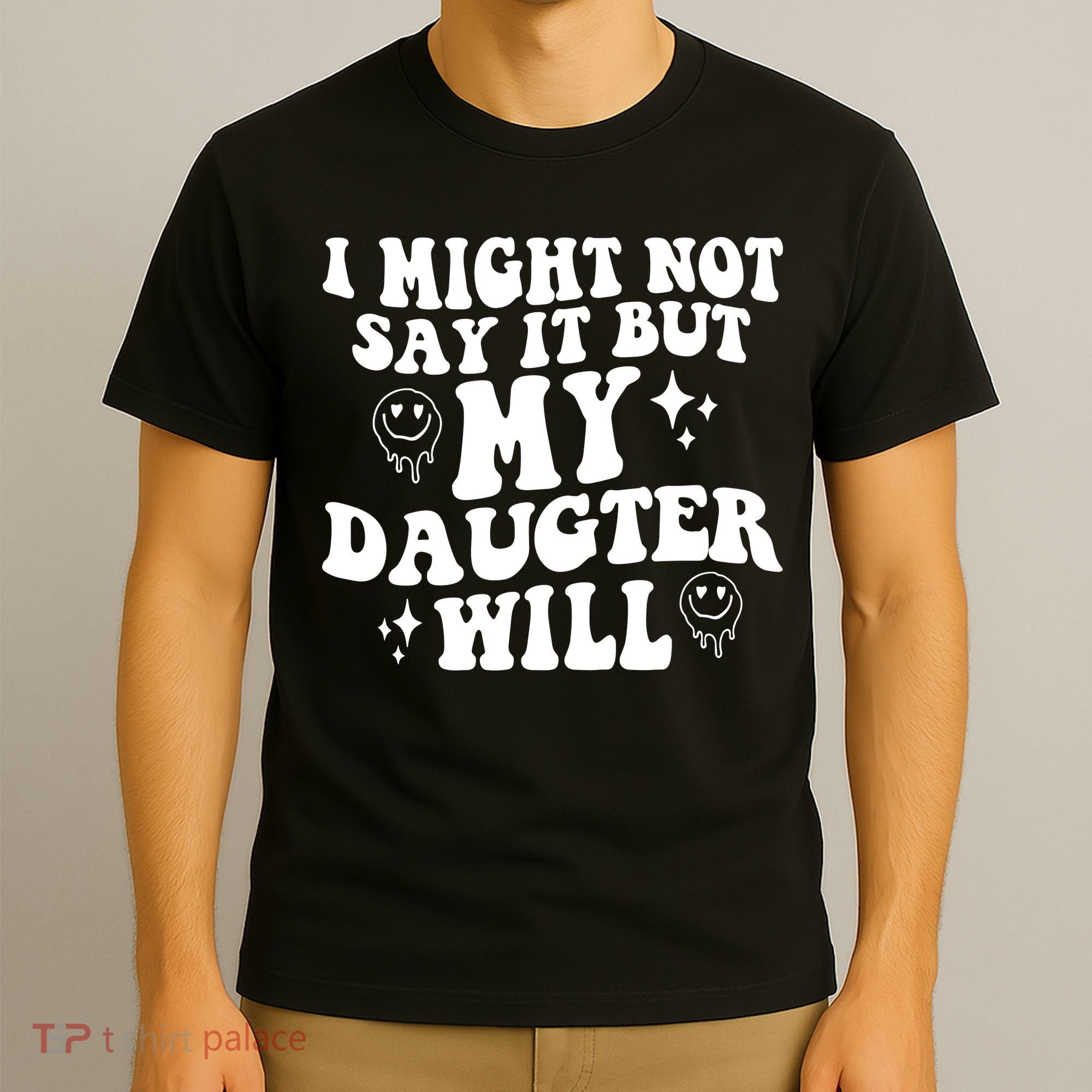 I Might Not Say It But My Daughter Will T-Shirt