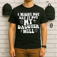 I Might Not Say It But My Daughter Will T-Shirt thumb 6