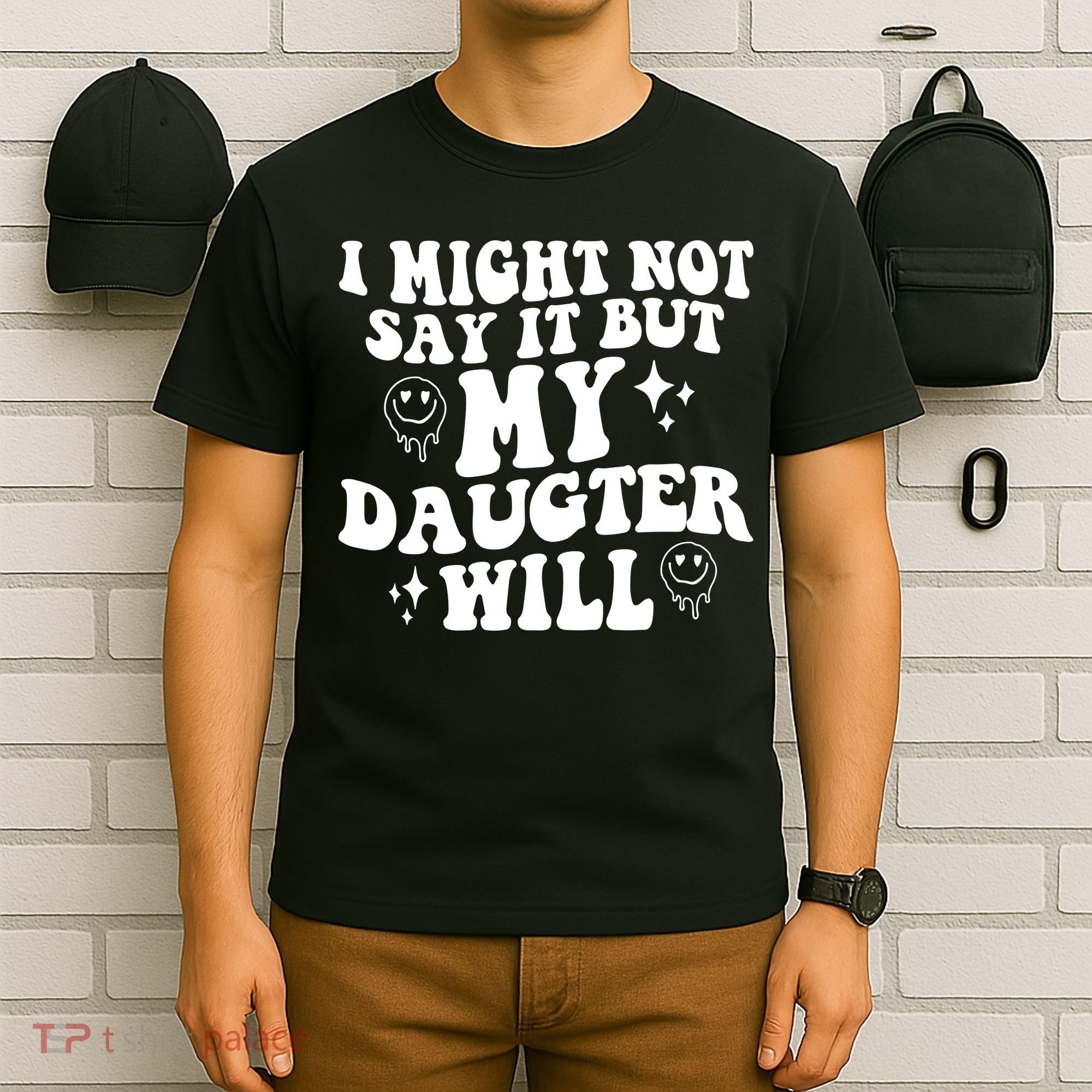 I Might Not Say It But My Daughter Will T-Shirt