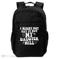 I Might Not Say It But My Daughter Will Backpack thumb 0