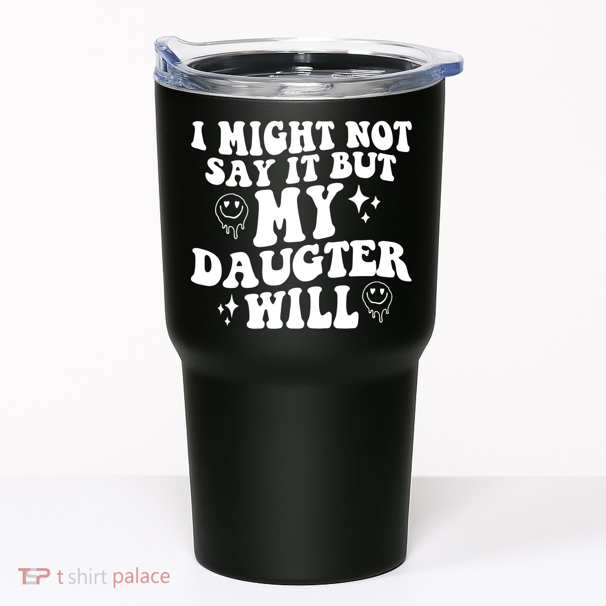 I Might Not Say It But My Daughter Will Tumbler