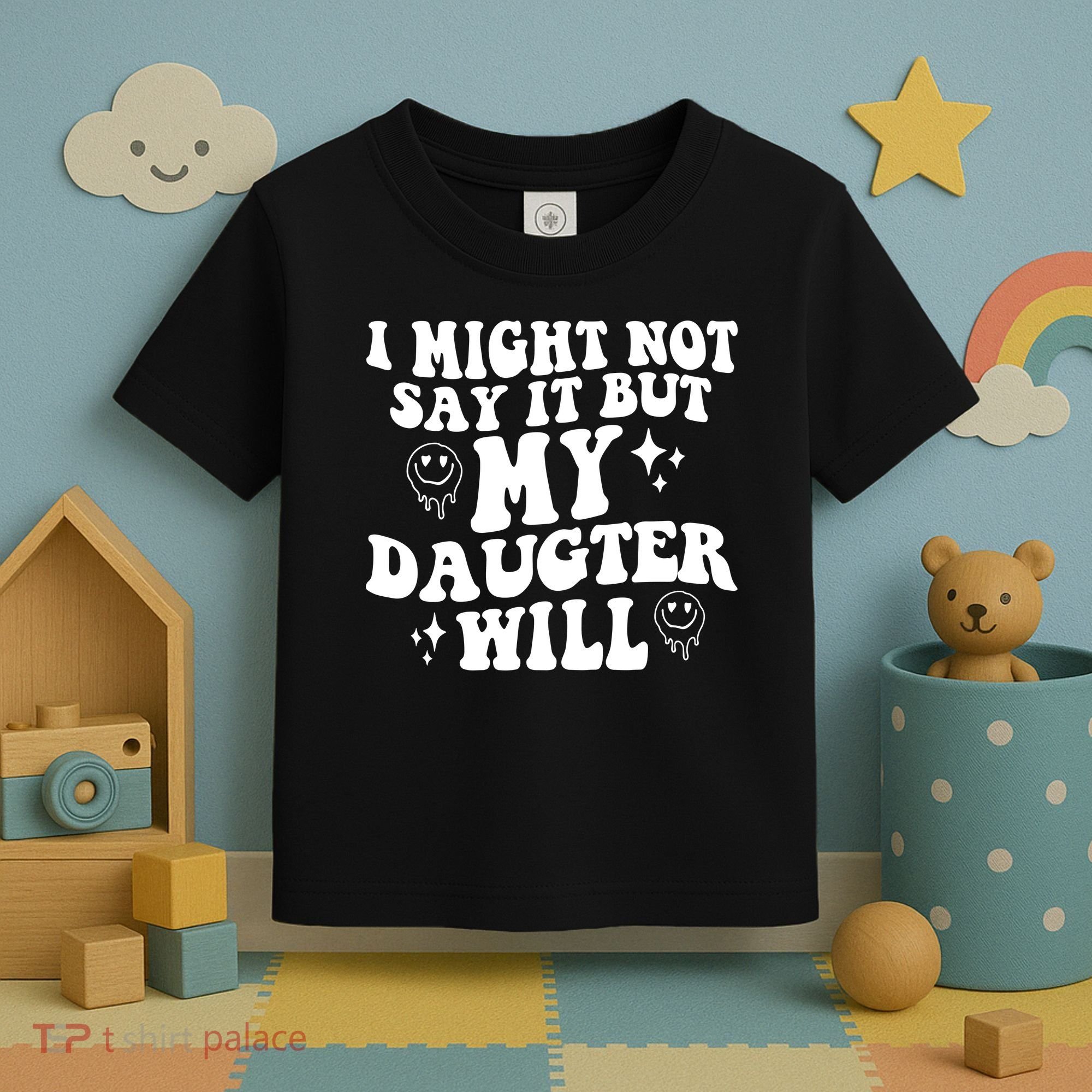 I Might Not Say It But My Daughter Will Toddler T-Shirt