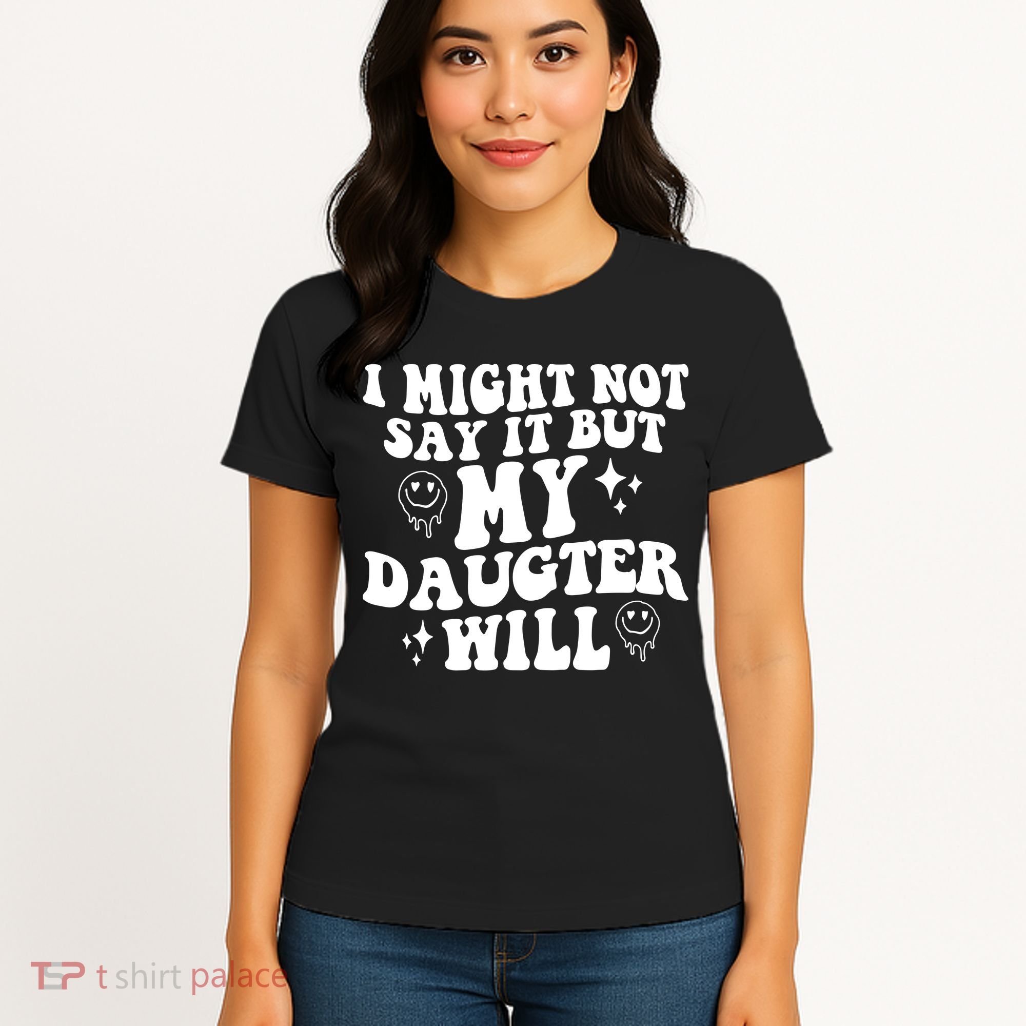 I Might Not Say It But My Daughter Will Women's T-Shirt
