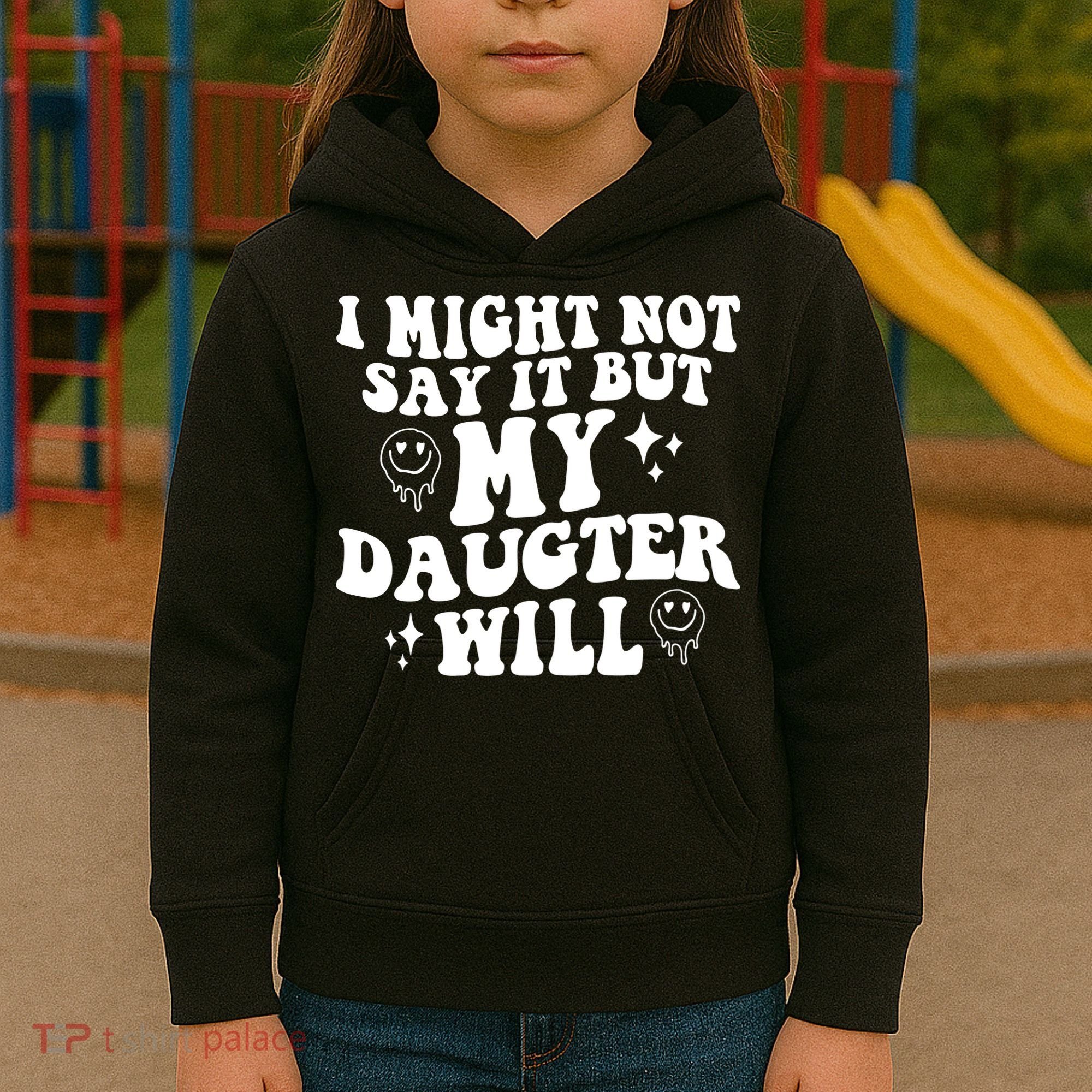 I Might Not Say It But My Daughter Will Kids Hoodie