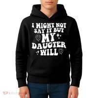 I Might Not Say It But My Daughter Will Kids Hoodie thumb 4