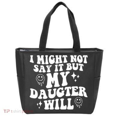 I Might Not Say It But My Daughter Will Tote Bag
