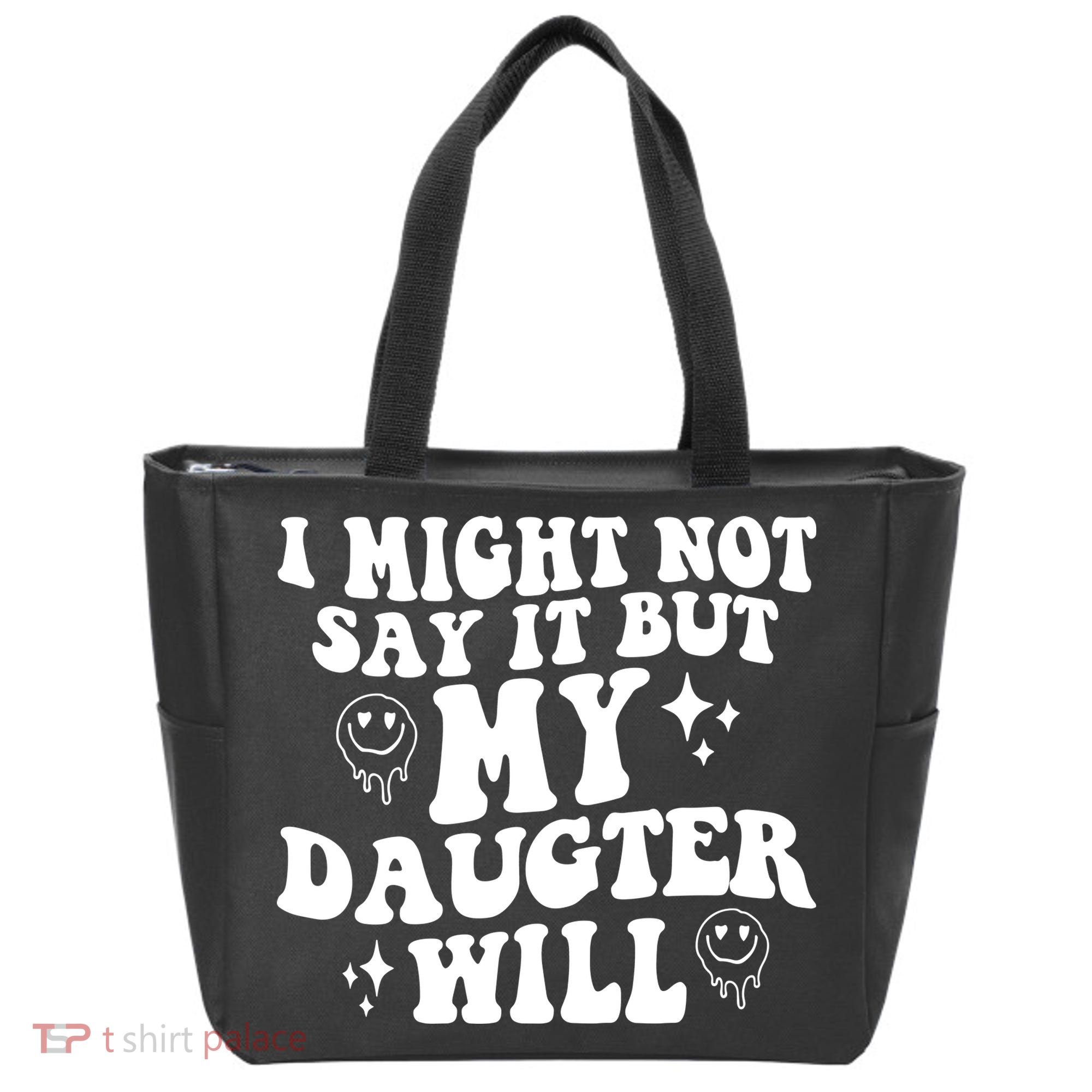 I Might Not Say It But My Daughter Will Tote Bag