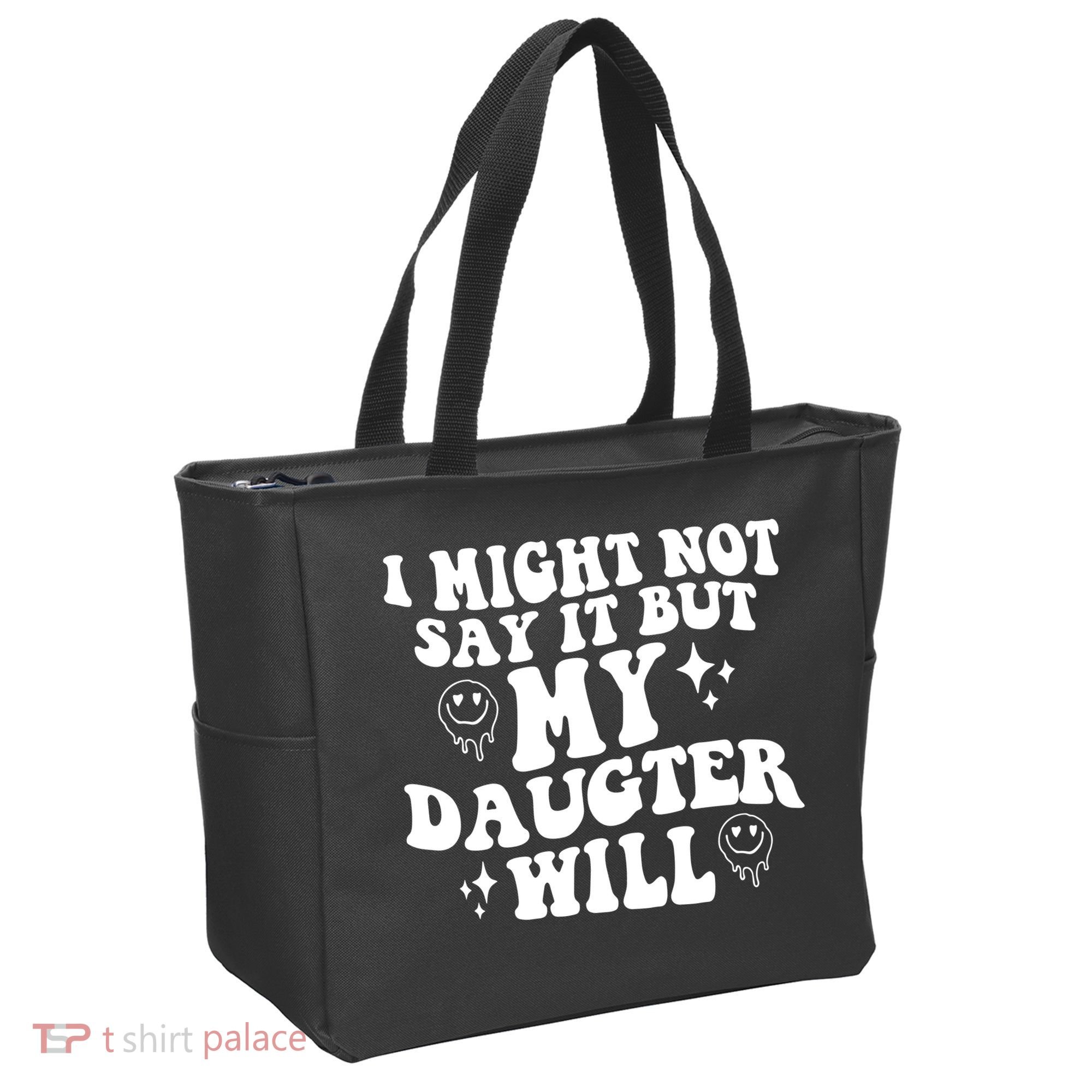 I Might Not Say It But My Daughter Will Tote Bag