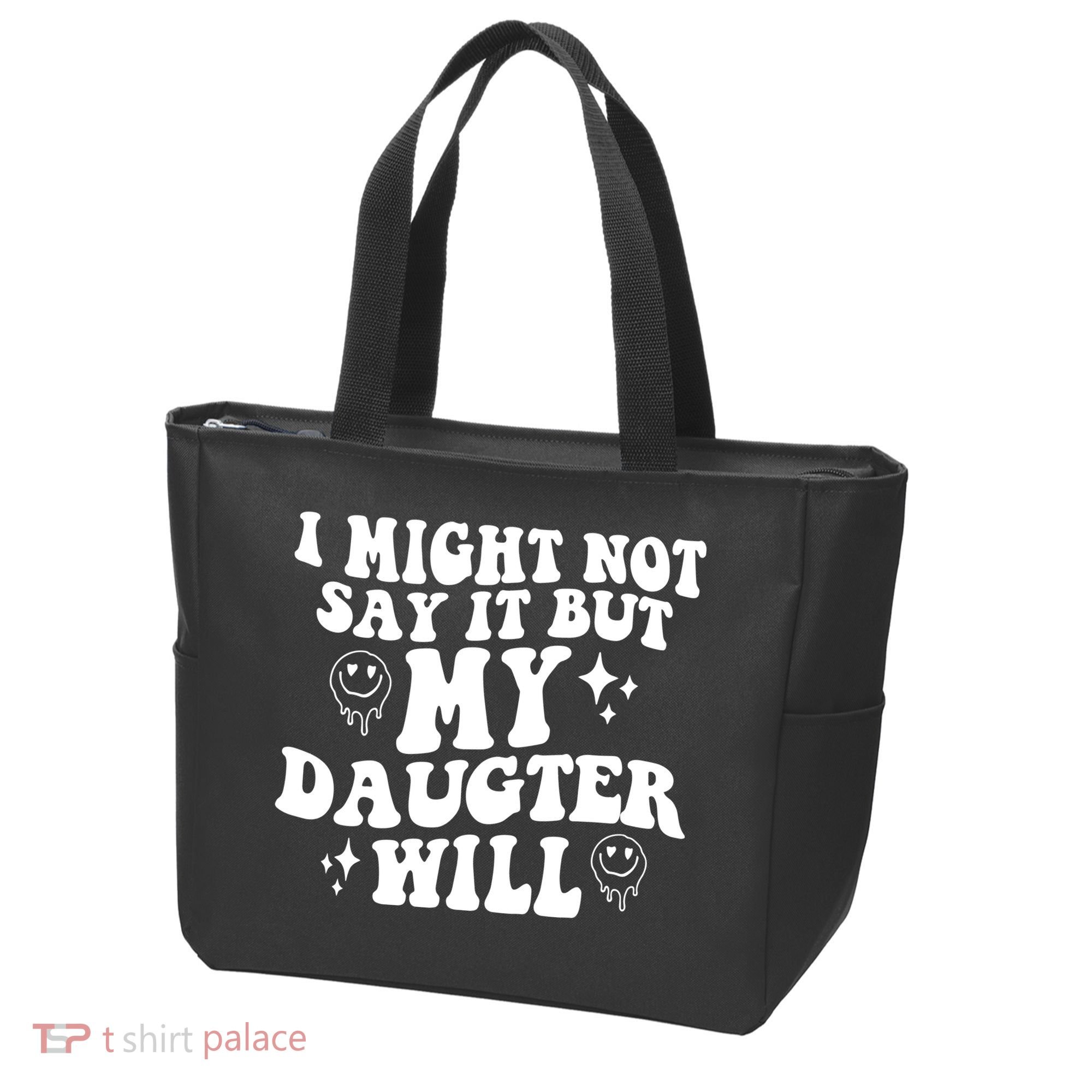 I Might Not Say It But My Daughter Will Tote Bag