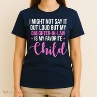 I Might Not Say It Out Loud But My Daughter In Law Is My Favorite T-Shirt thumb 4