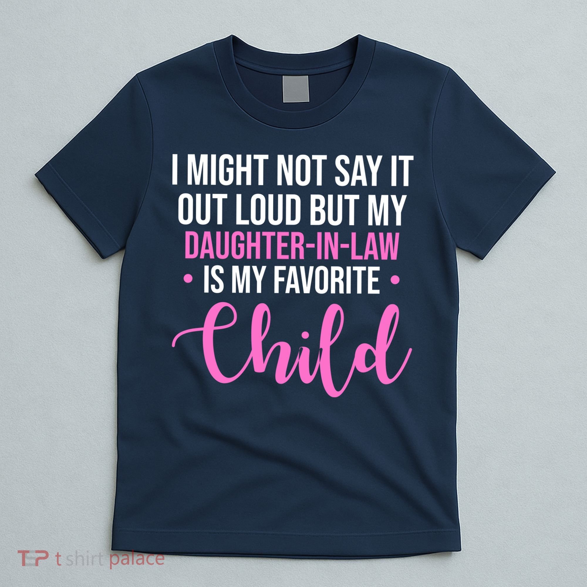 I Might Not Say It Out Loud But My Daughter In Law Is My Favorite T-Shirt