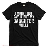 I Might Not Say It But My Daughter Will Vintage Funny Sayings T-Shirt thumb 0
