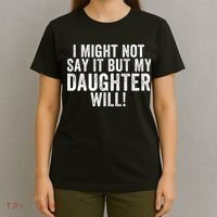 I Might Not Say It But My Daughter Will Vintage Funny Sayings T-Shirt thumb 4