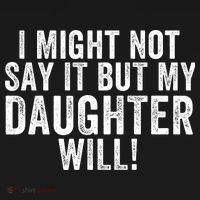 I Might Not Say It But My Daughter Will Vintage Funny Sayings T-Shirt thumb 7