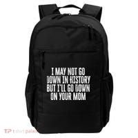 I May Not Go Down In History But I'll Go Down On Your Mom Backpack thumb 0