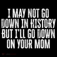 I May Not Go Down In History But I'll Go Down On Your Mom Coffee Mug thumb 5