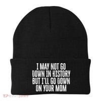 I May Not Go Down In History But I'll Go Down On Your Mom Beanie thumb 0