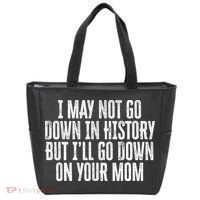 I May Not Go Down In History But I'll Go Down On Your Mom Tote Bag thumb 0