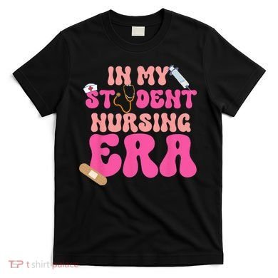 In My Nursing Student Era Product T-Shirt