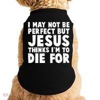 I May Not Be Perfect But Jesus Think Im To Die For Doggie Tank thumb 0