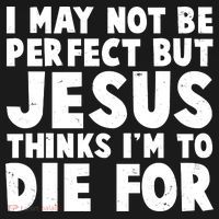 I May Not Be Perfect But Jesus Think Im To Die For Doggie Tank thumb 4